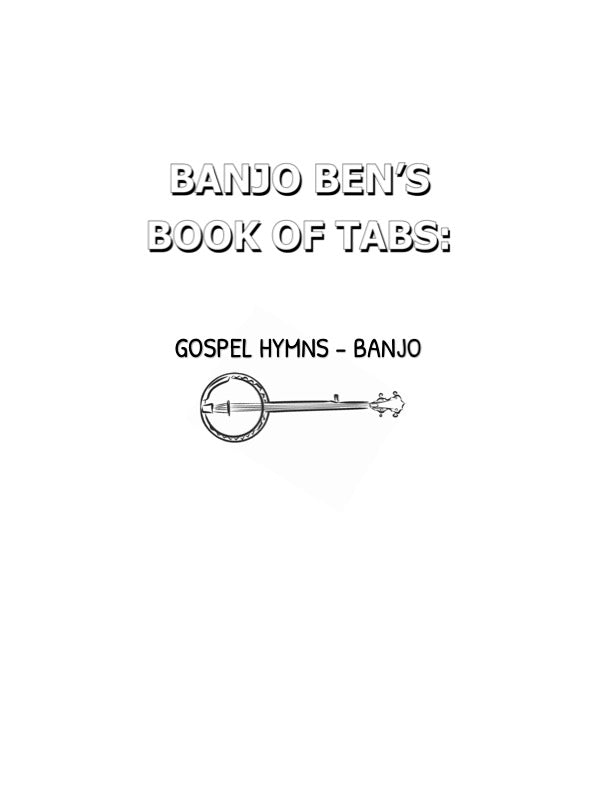 Banjo Ben’s Book of Tabs: Gospel Hymns - Volume One