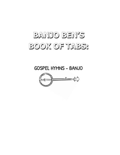 Banjo Ben’s Book of Tabs: Gospel Hymns - Volume One