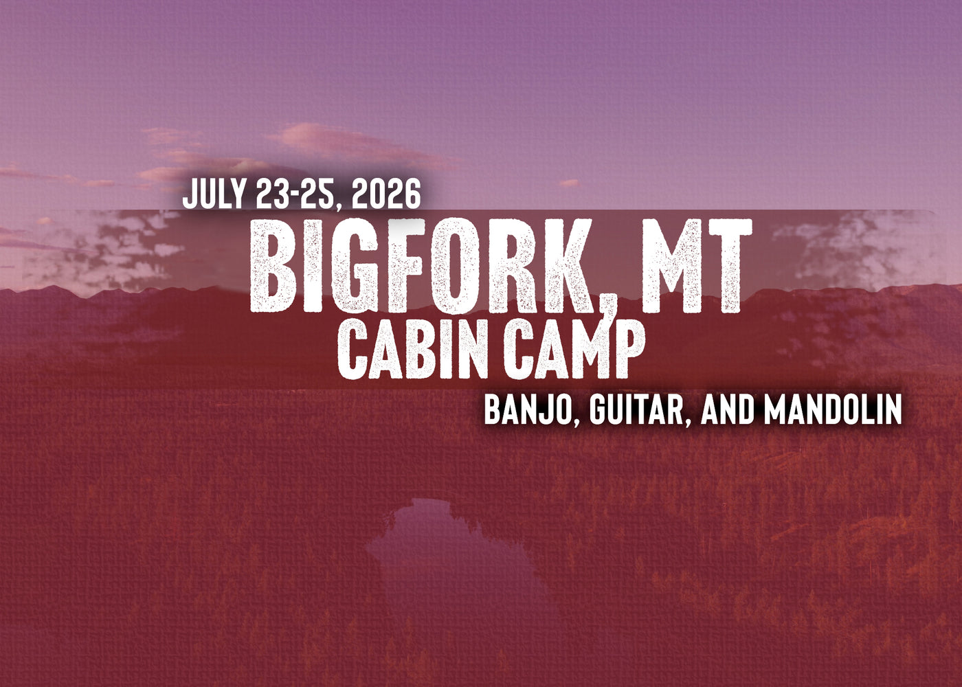Banjo Ben's Cabin Camp - Bigfork, MT! July 23-25, 2026!
